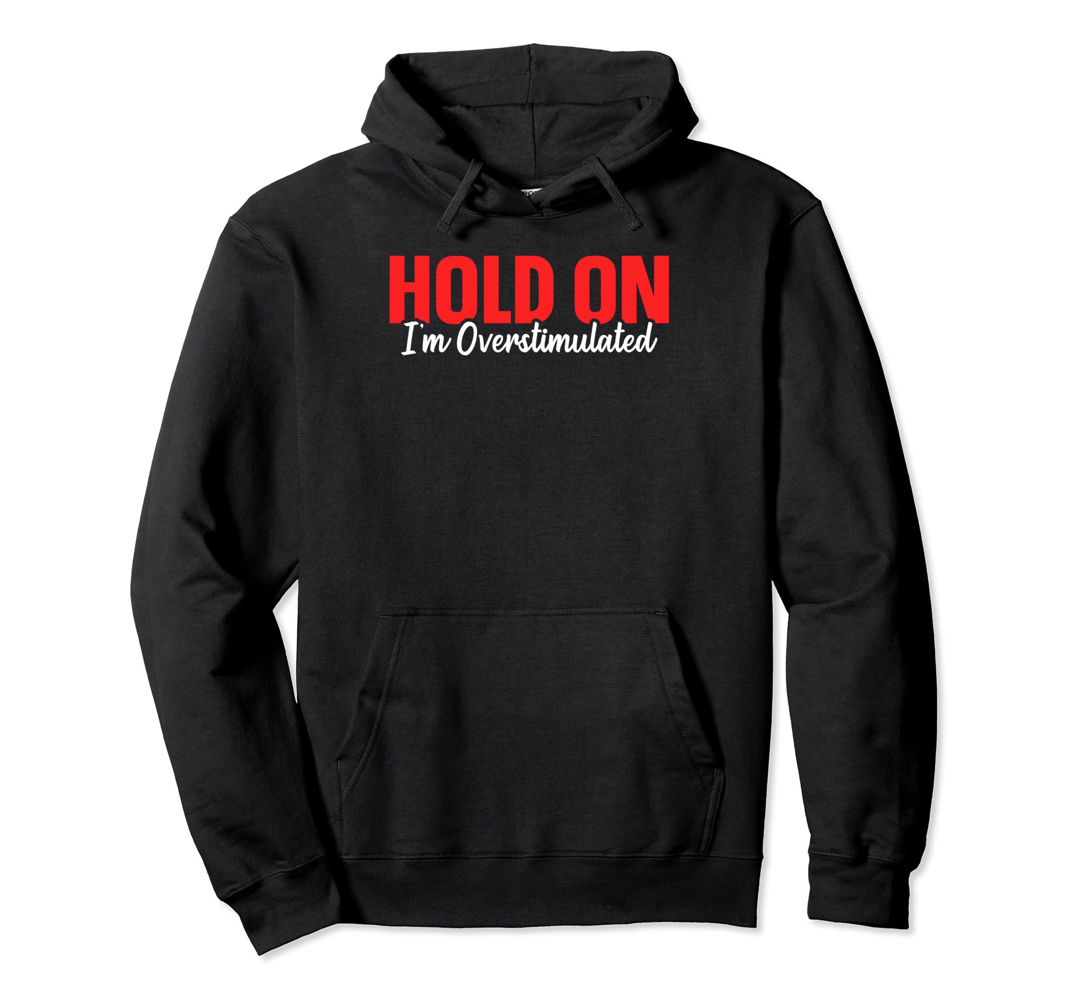 Hold Im Overstimulated Hoodie - Novelty Apparel Men Women - T-Shirt, Sweatshirt, Hoodie