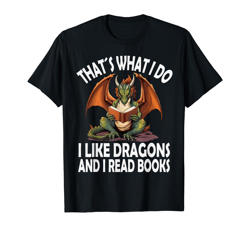 That S What I Do I Like Dragons And I T-Shirt - Streetwear Style Men Women - T-Shirt, Sweatshirt, Hoodie