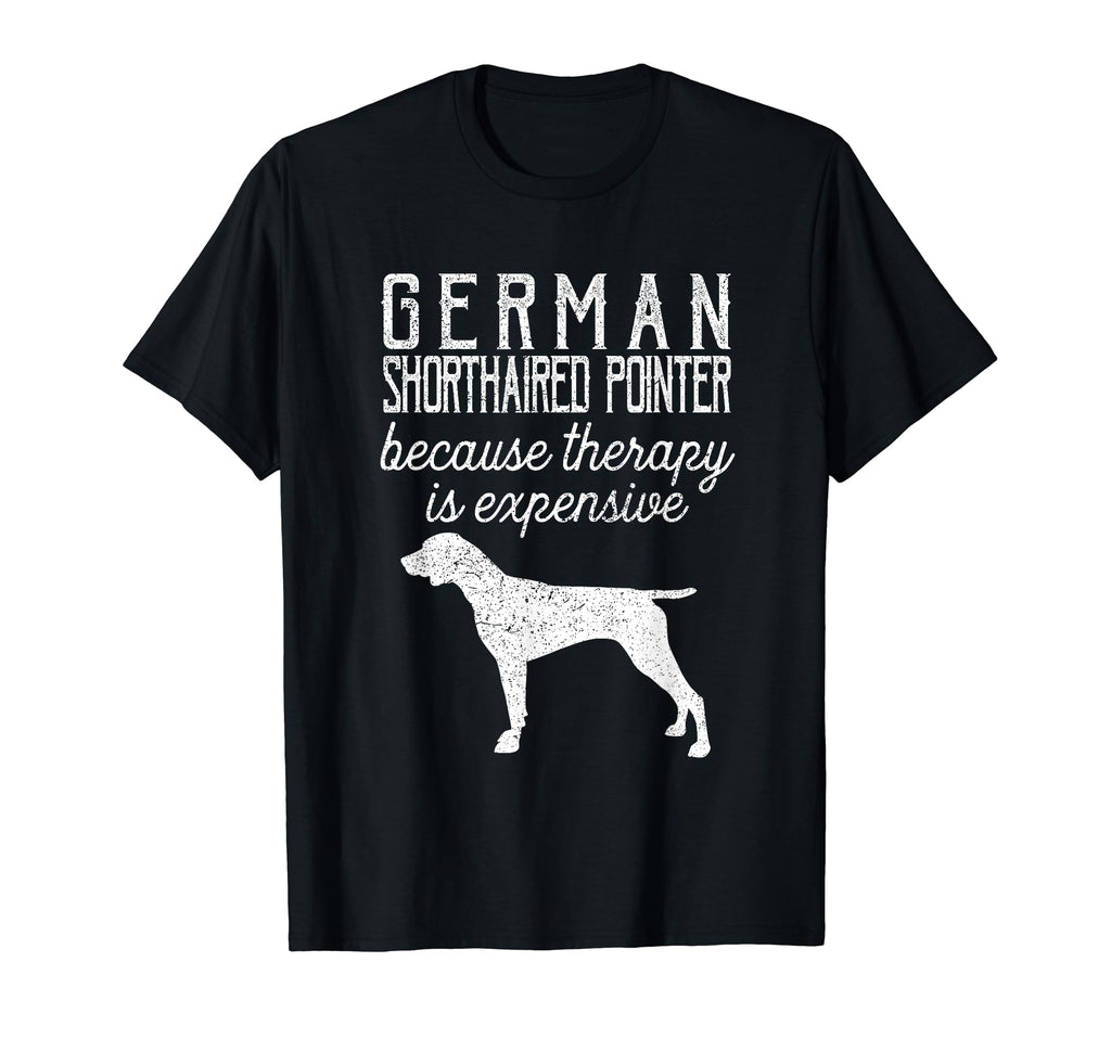 German Shorthaired Pointer Because T-Shirt - Novelty Apparel Unisex - T-Shirt, Sweatshirt, Hoodie