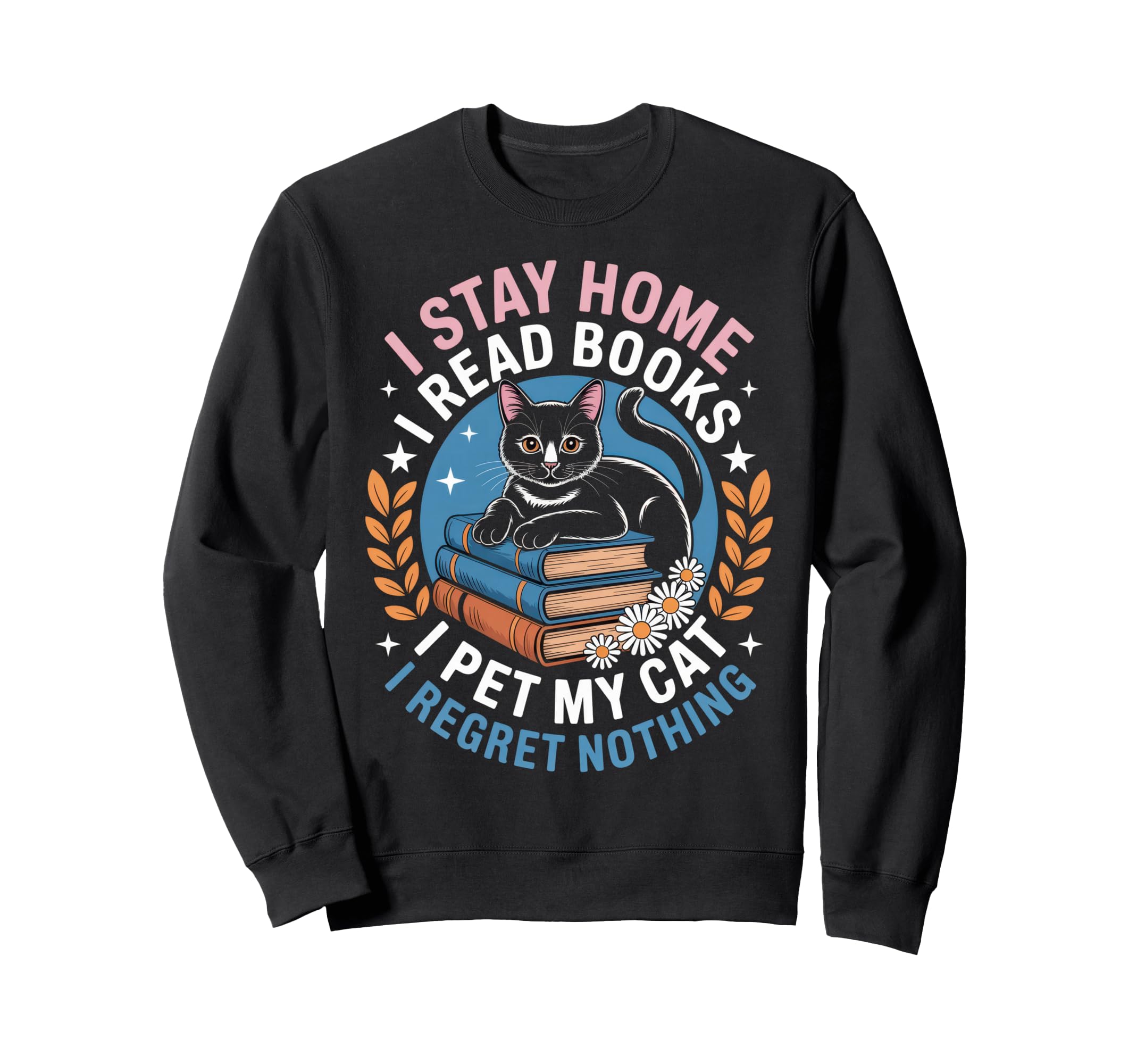I Stay Home I Read Books I Pet My Cat Sweatshirt - Unique Graphic Unisex - T-Shirt, Sweatshirt, Hoodie