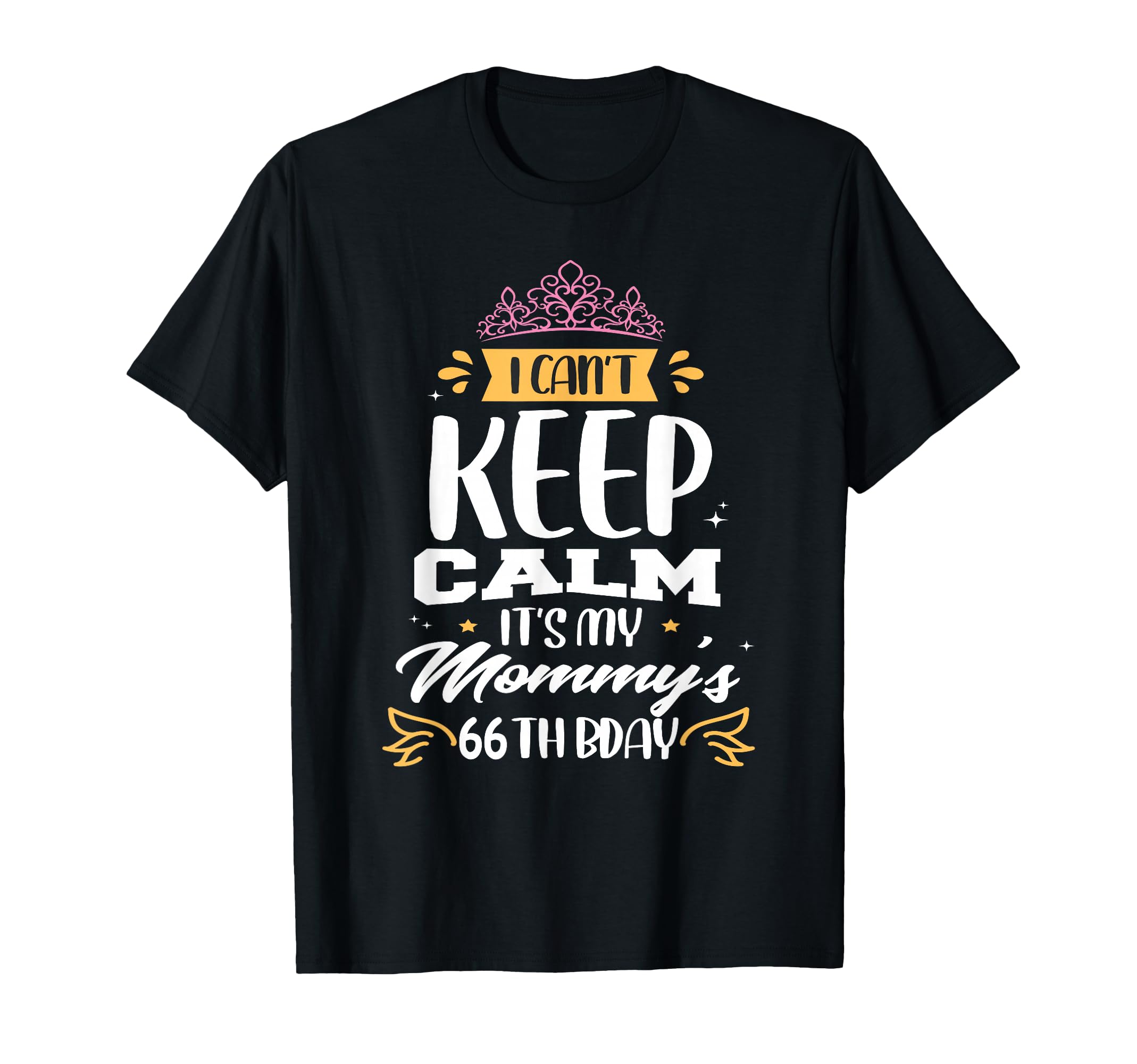 I Cant Keep Calm Its My Mommys 66Th T-Shirt - Fun Novelty Design Men Women - T-Shirt, Sweatshirt, Hoodie