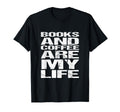 Books And Coffee Are My Life T-Shirt - Trendy Graphic Men Women - T-Shirt, Sweatshirt, Hoodie