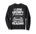 I Grumpy Its Because I Had To Stop Sweatshirt - Graphic Print Men Women - T-Shirt, Sweatshirt, Hoodie