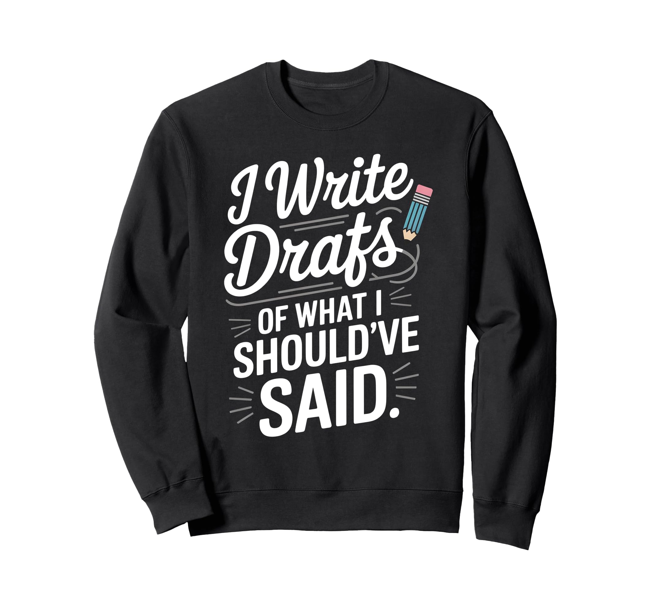 I Write Drafts What I Shouldve Said Sweatshirt - Trendy Graphic for Adults - T-Shirt, Sweatshirt, Hoodie