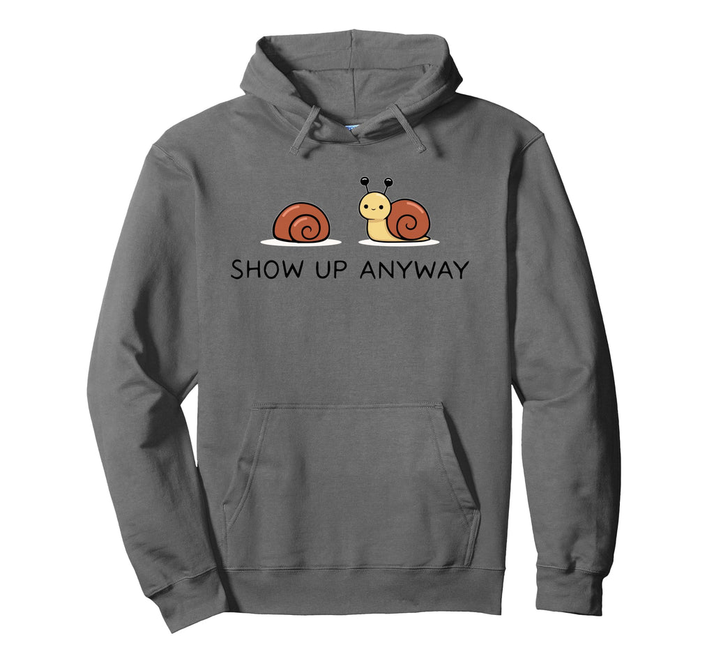 Show Up Anyway Growth Mindset Motivational Hoodie - Unique Graphic Unisex - T-Shirt, Sweatshirt, Hoodie