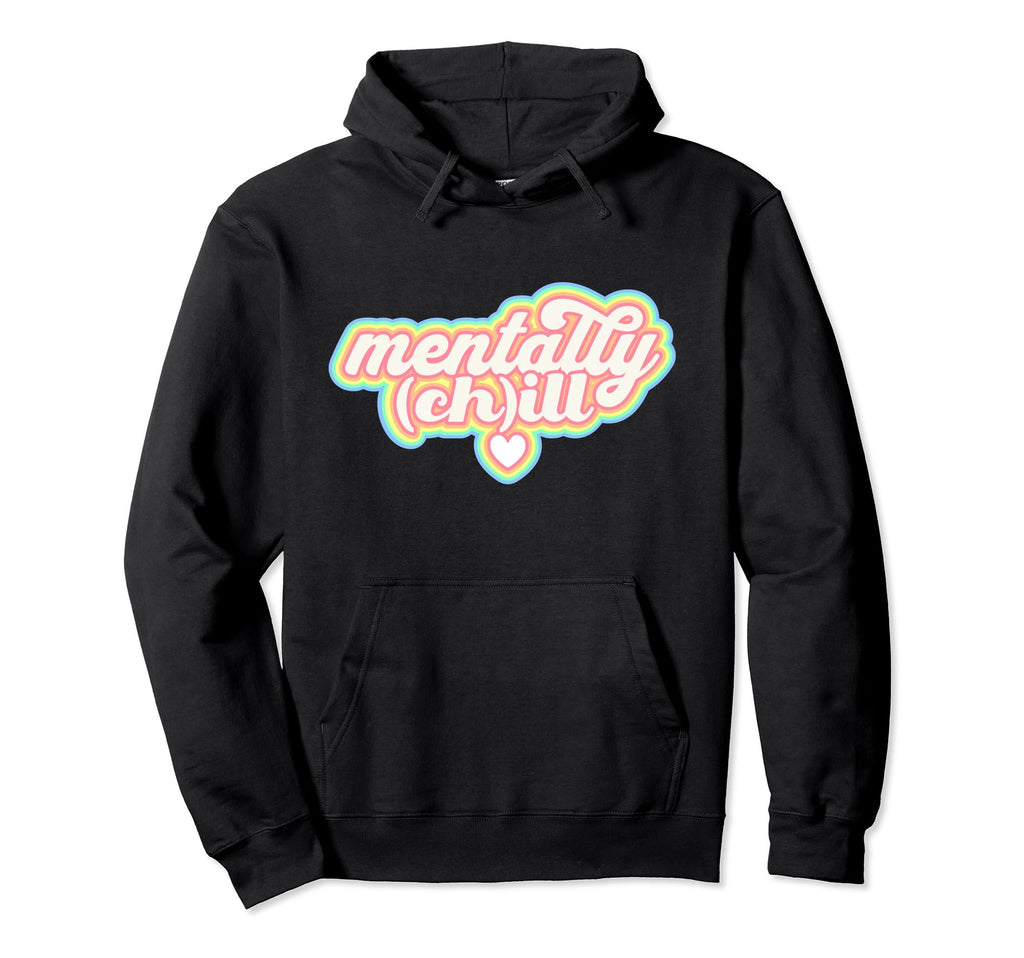 Mentally Ill But Totally Chill Hoodie - Casual Everyday Wear for Adults - T-Shirt, Sweatshirt, Hoodie