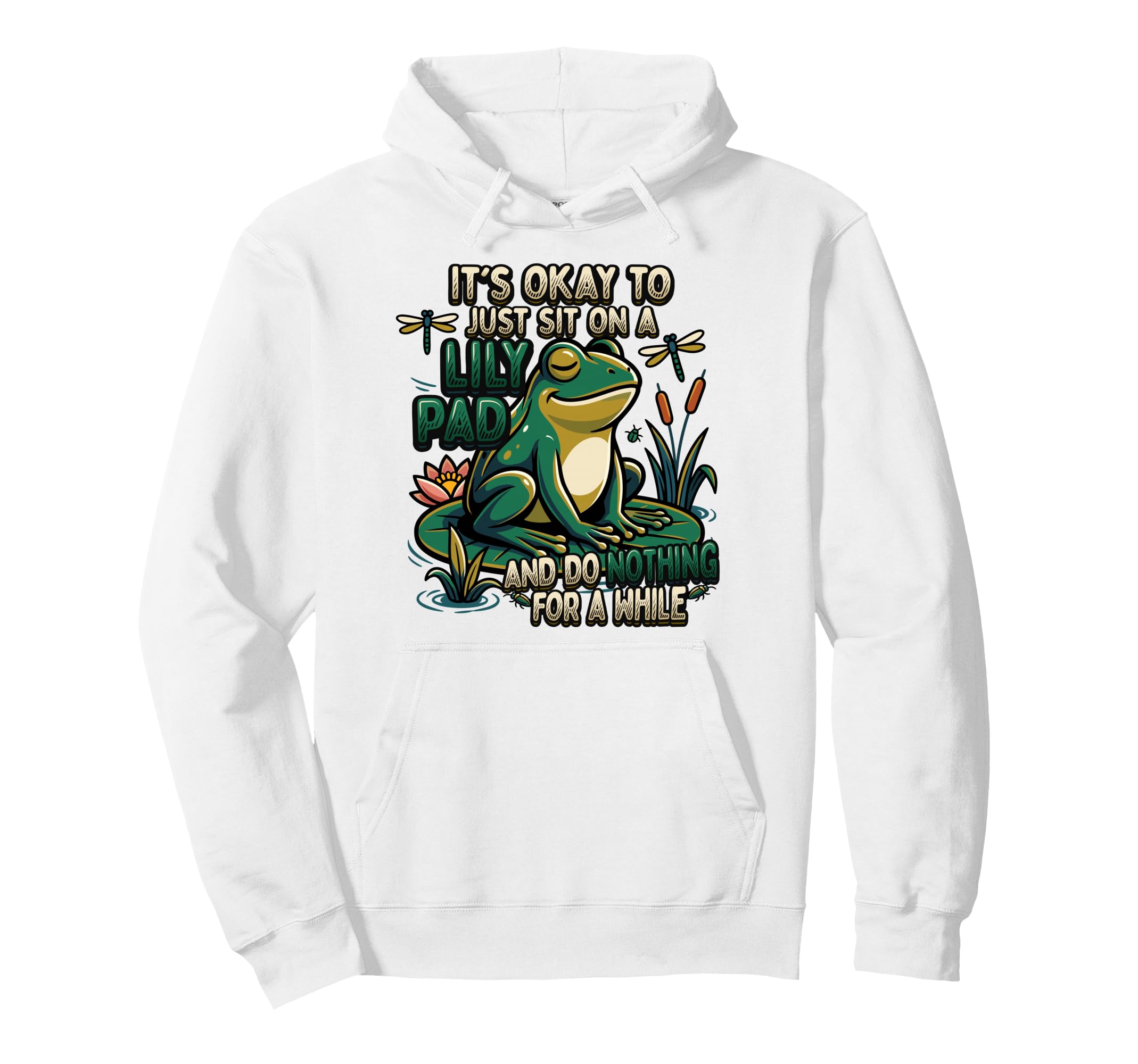 Its Okay To Just Sit Lily Pad Frog Hoodie - Casual Everyday Wear Men Women - T-Shirt, Sweatshirt, Hoodie