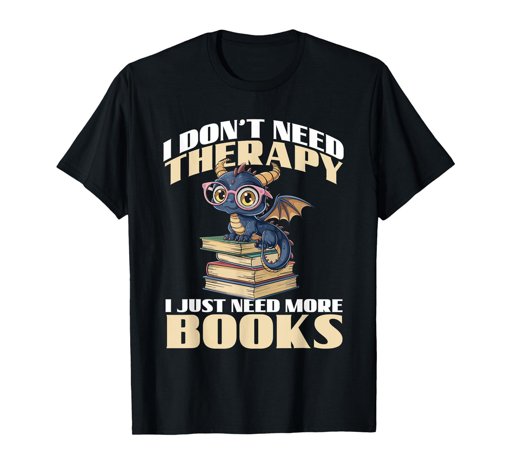 I Dont Need Therapy I Just Need More T-Shirt - Graphic Print Men Women - T-Shirt, Sweatshirt, Hoodie