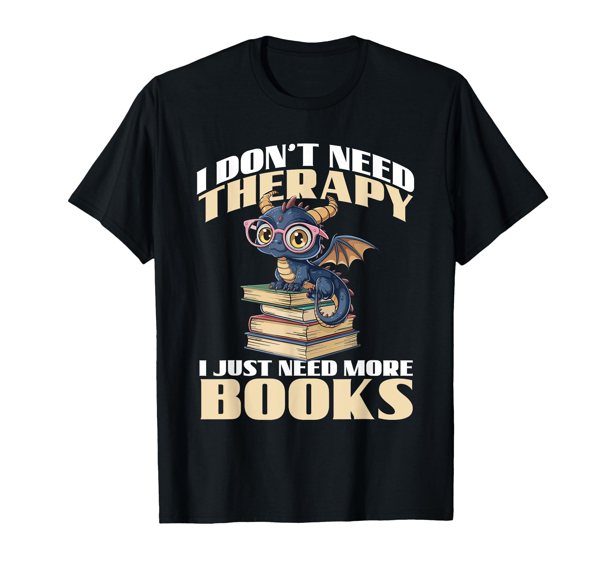 I Dont Need Therapy I Just Need More T-Shirt - Graphic Print Men Women - T-Shirt, Sweatshirt, Hoodie