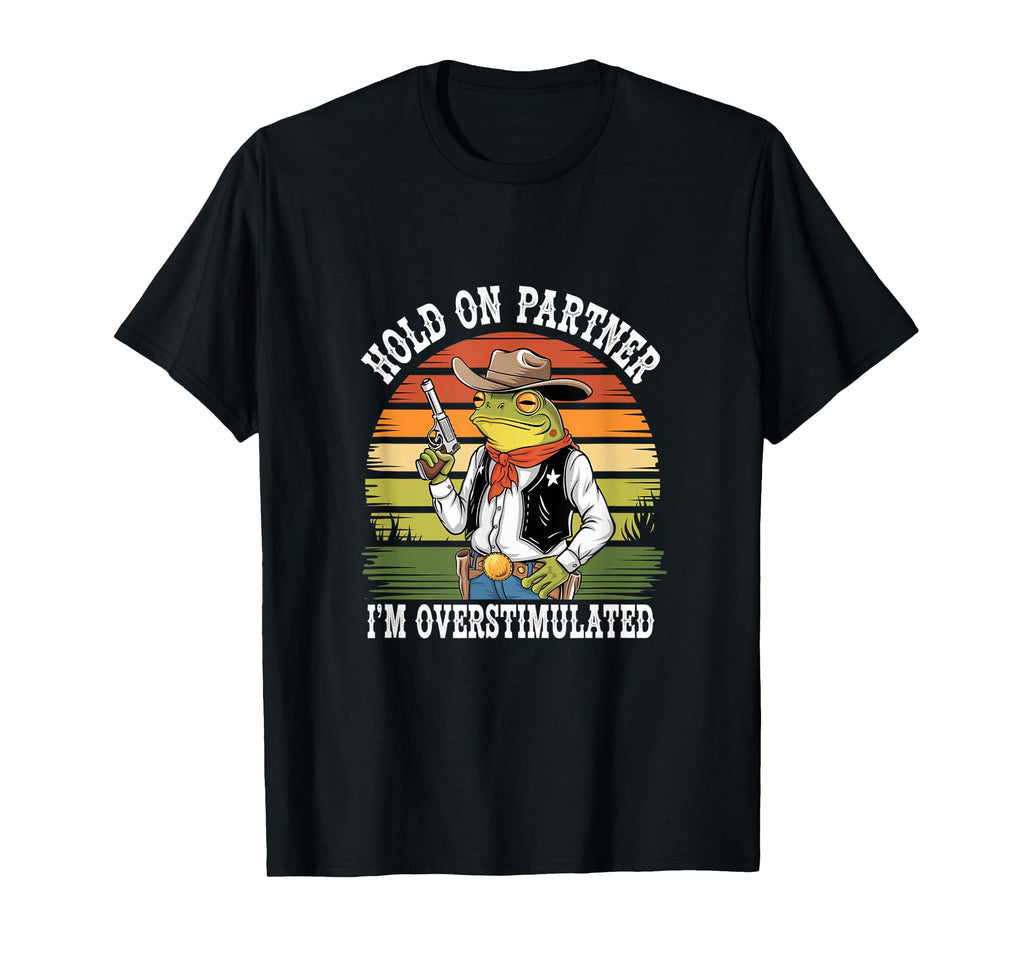 Funny Hold Partner Im Overstimulated T-Shirt - Graphic Print for Adults - T-Shirt, Sweatshirt, Hoodie