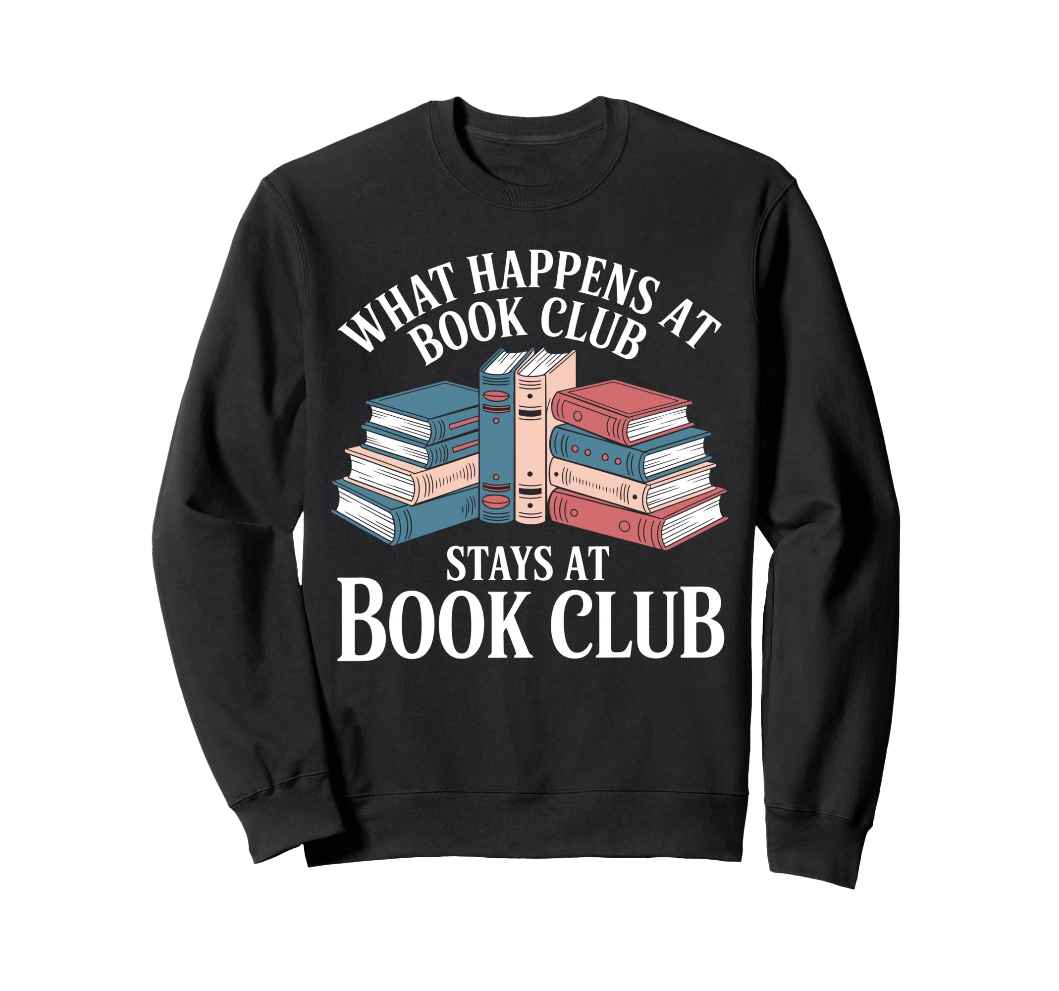 What Happens Book Club Stays Book Sweatshirt - Custom Art Print Men Women - T-Shirt, Sweatshirt, Hoodie