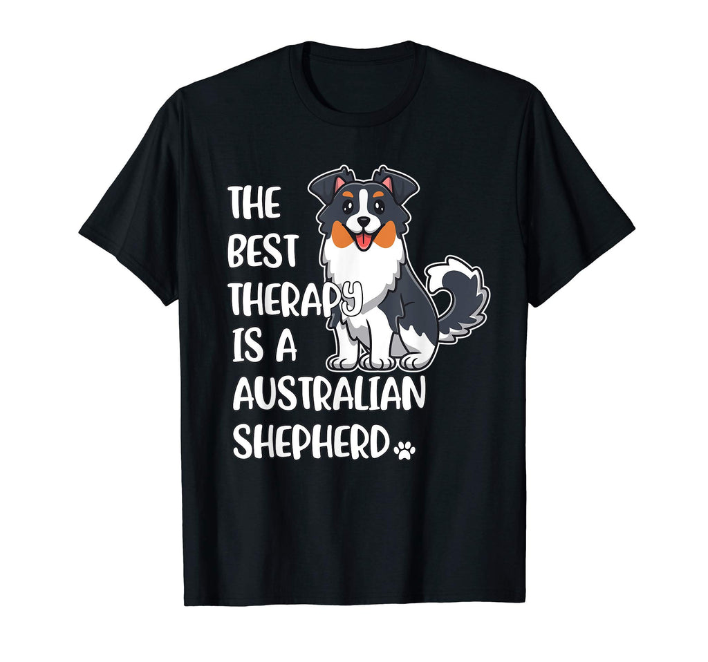 Best Therapy Is Australian Shepherd T-Shirt - Streetwear Style Men Women - T-Shirt, Sweatshirt, Hoodie