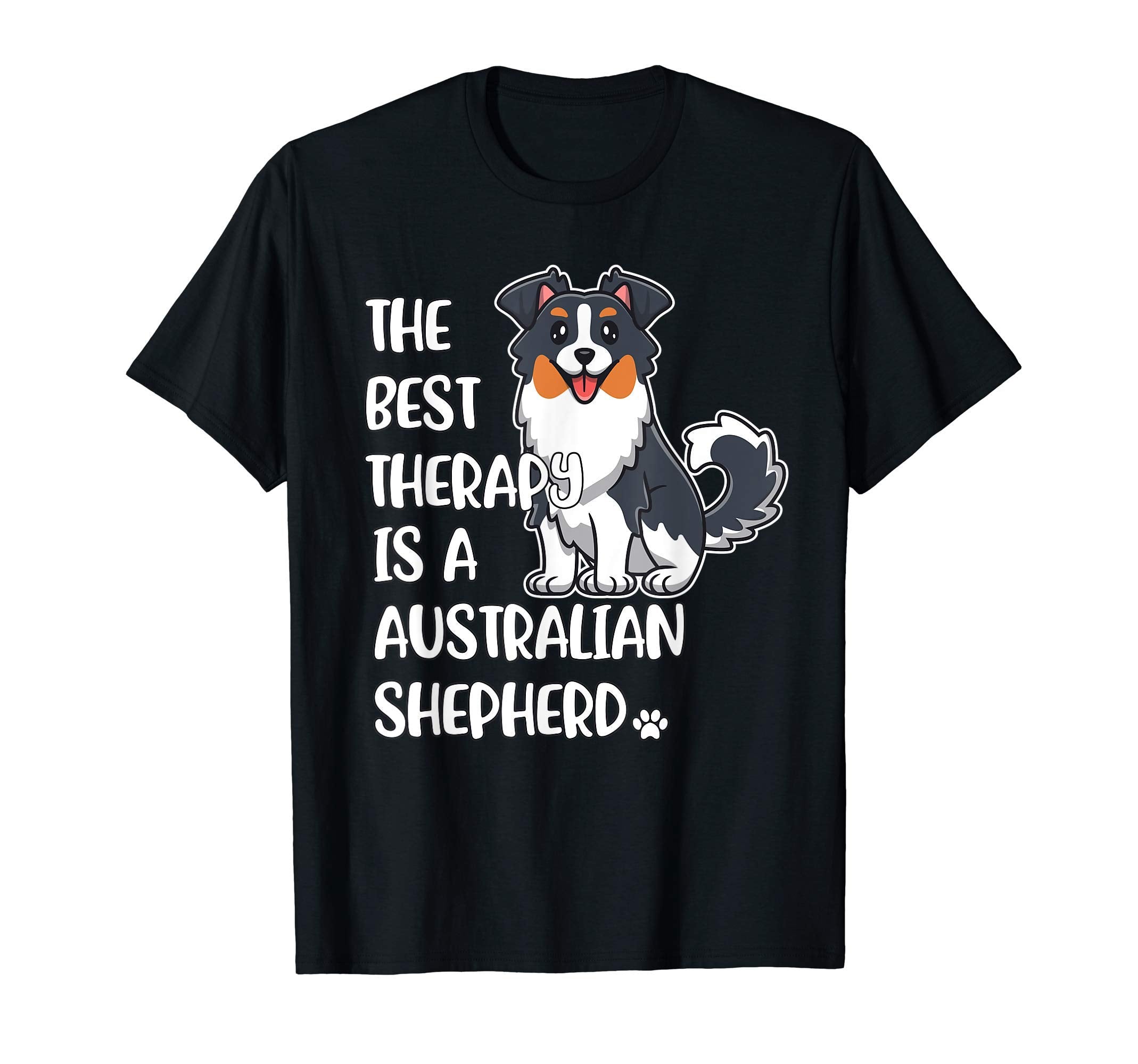 Best Therapy Is Australian Shepherd T-Shirt - Streetwear Style Men Women - T-Shirt, Sweatshirt, Hoodie