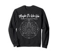 Maybe Its Woo Woo Maybe Its Quantum Sweatshirt - Graphic Print Unisex - T-Shirt, Sweatshirt, Hoodie