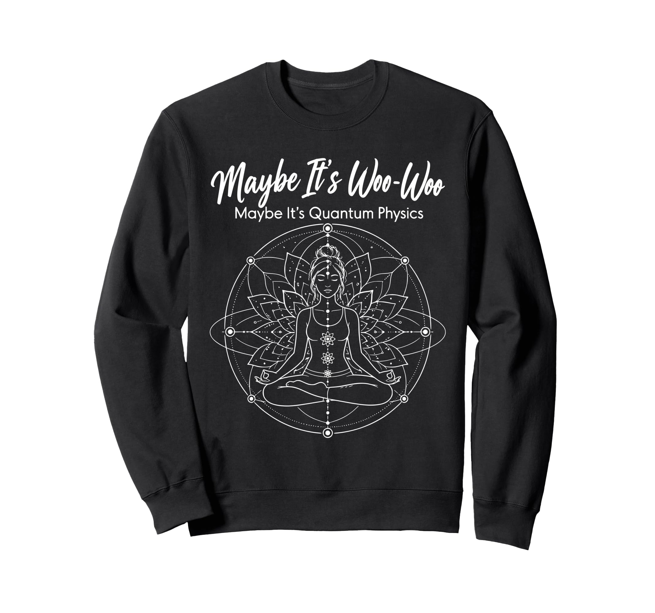 Maybe Its Woo Woo Maybe Its Quantum Sweatshirt - Graphic Print Unisex - T-Shirt, Sweatshirt, Hoodie