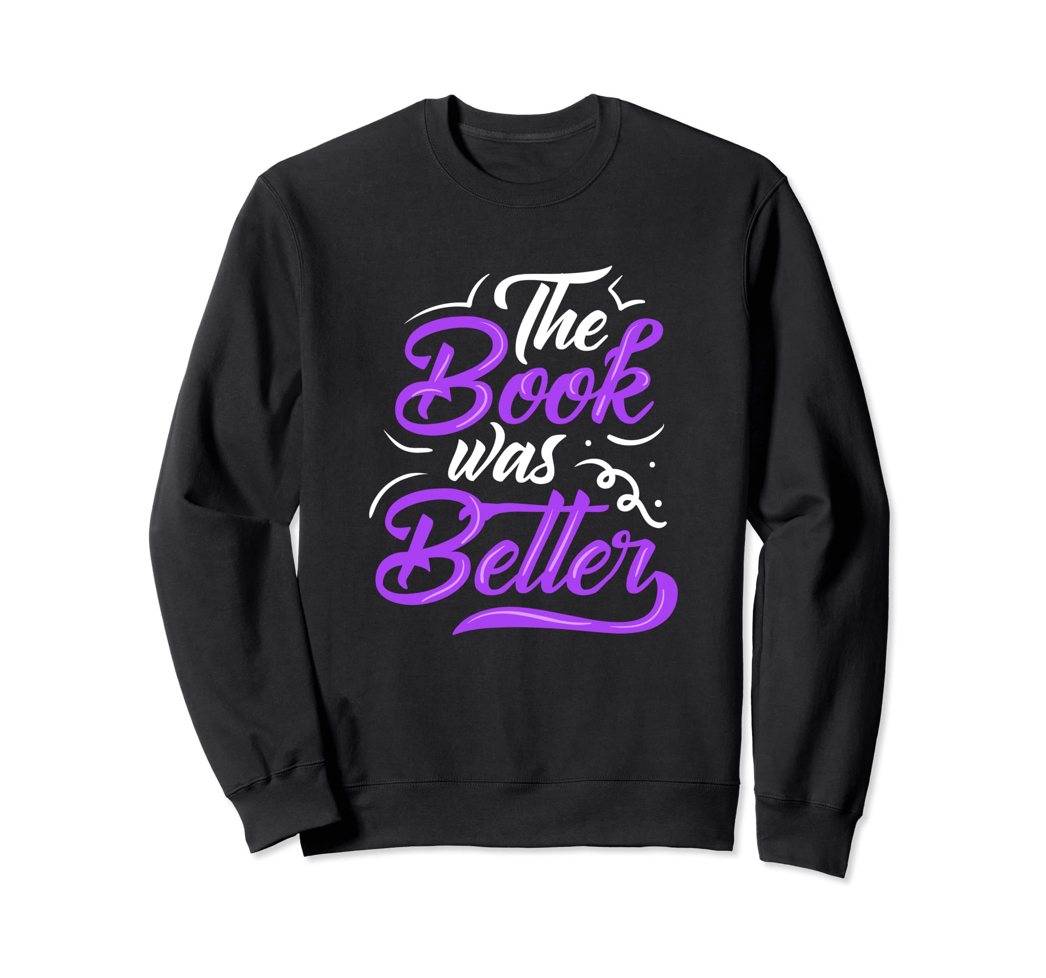 Book Was Better Book Nerd Sweatshirt - Aesthetic Graphic Men Women - T-Shirt, Sweatshirt, Hoodie