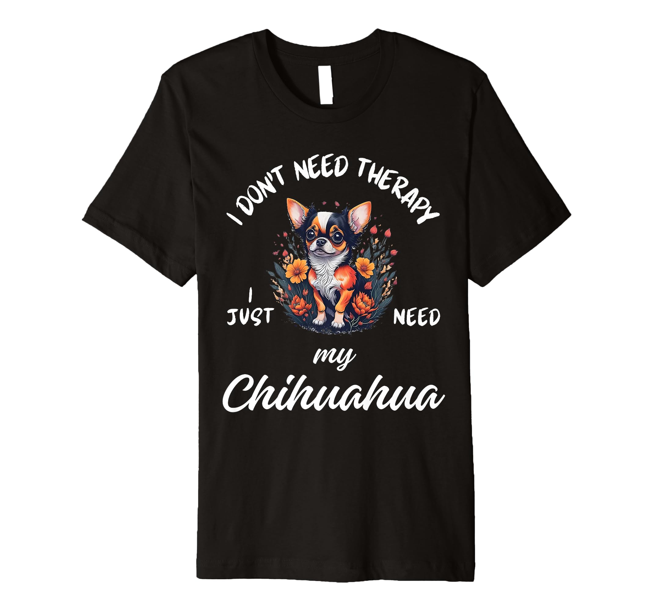 Chihuahua Dog Lover I Just Need My T-Shirt - Minimalist Print for Adults - T-Shirt, Sweatshirt, Hoodie