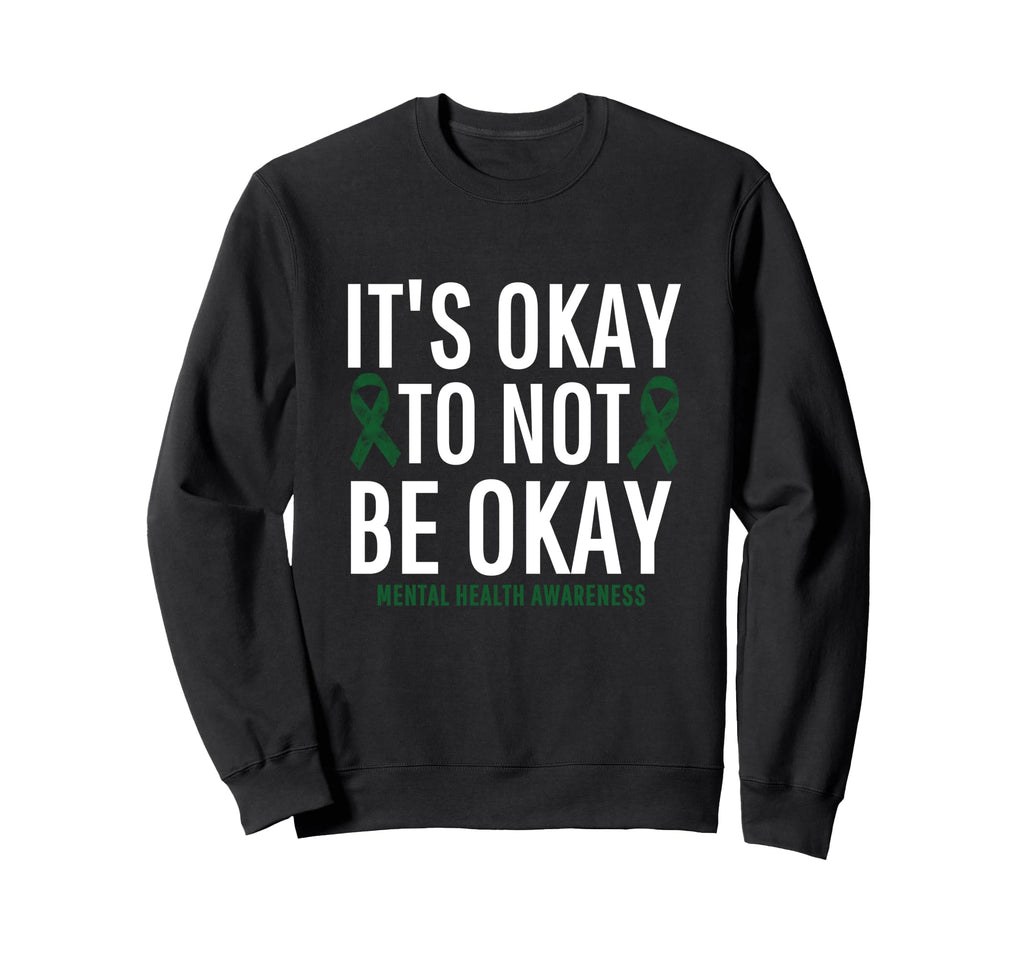 Its Okay To Not Be Okay Mental Sweatshirt - Novelty Apparel Men Women - T-Shirt, Sweatshirt, Hoodie