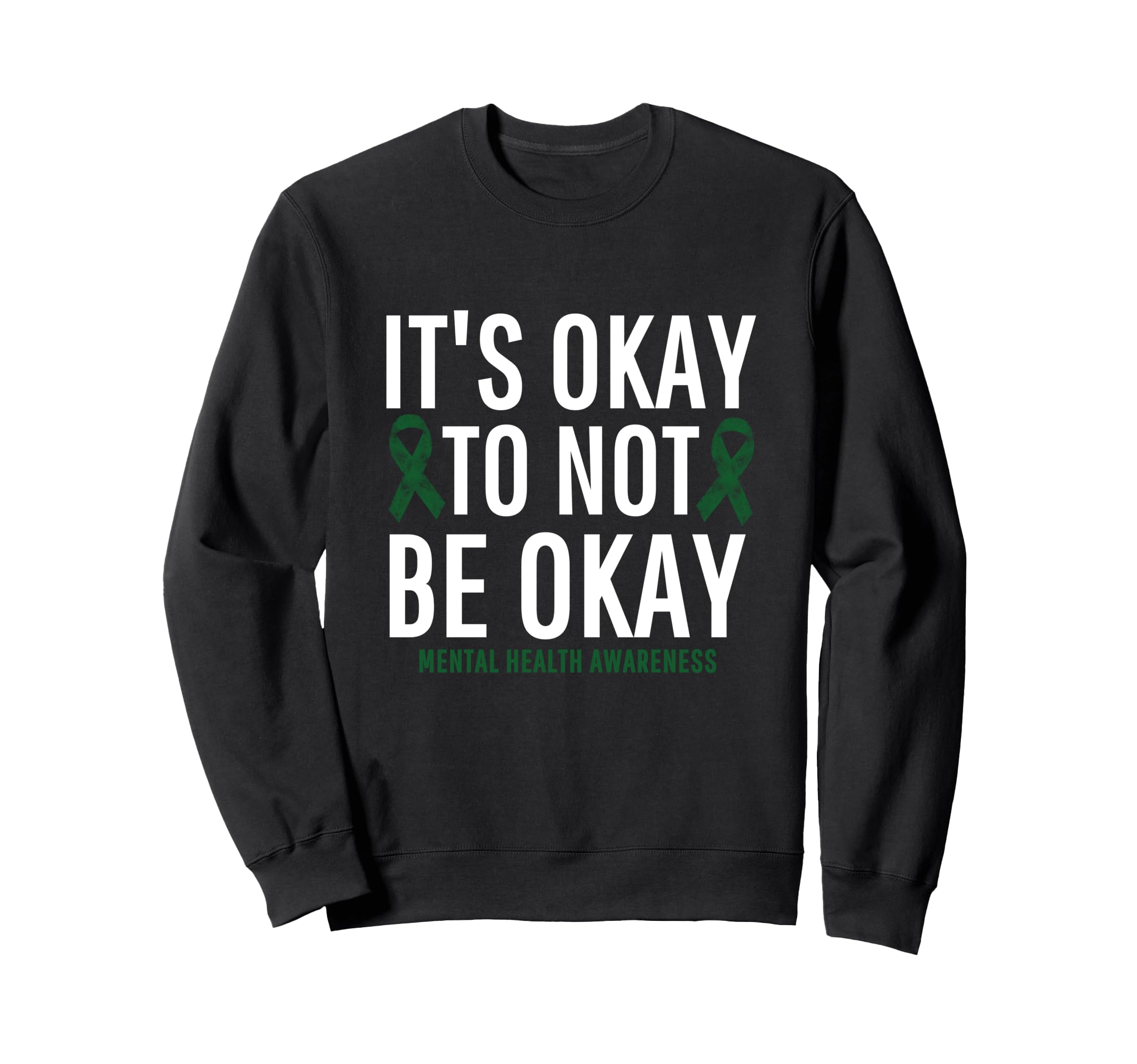 Its Okay To Not Be Okay Mental Sweatshirt - Novelty Apparel Men Women - T-Shirt, Sweatshirt, Hoodie