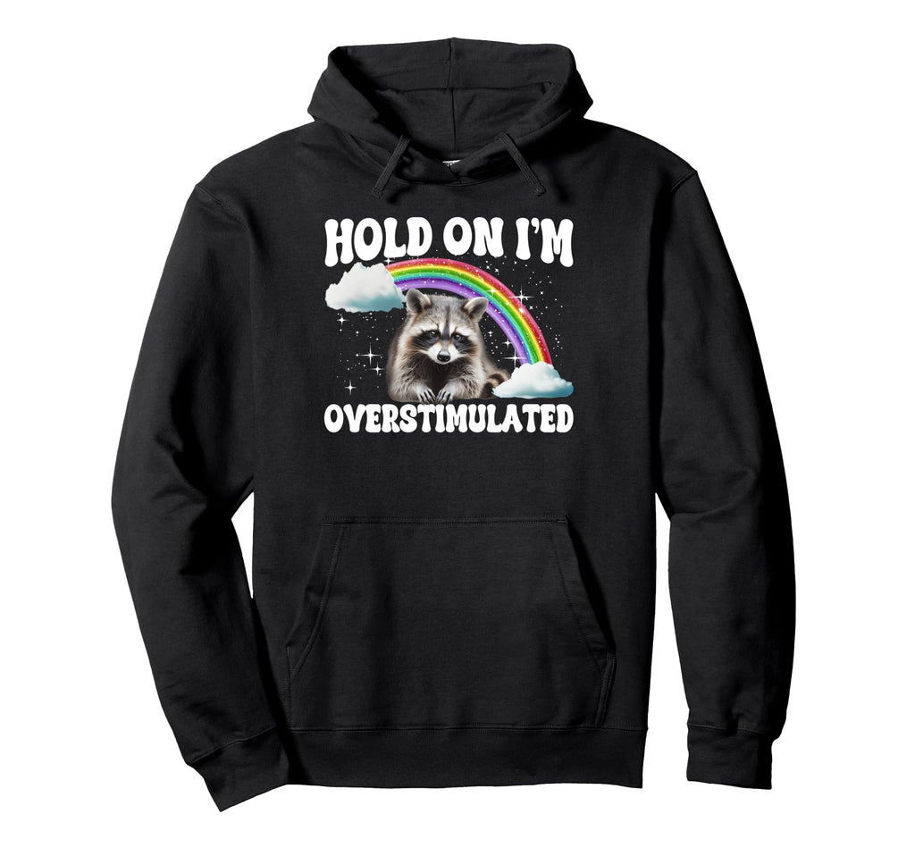 Hold Im Overstimulated Hoodie - Custom Art Print Unisex - T-Shirt, Sweatshirt, Hoodie