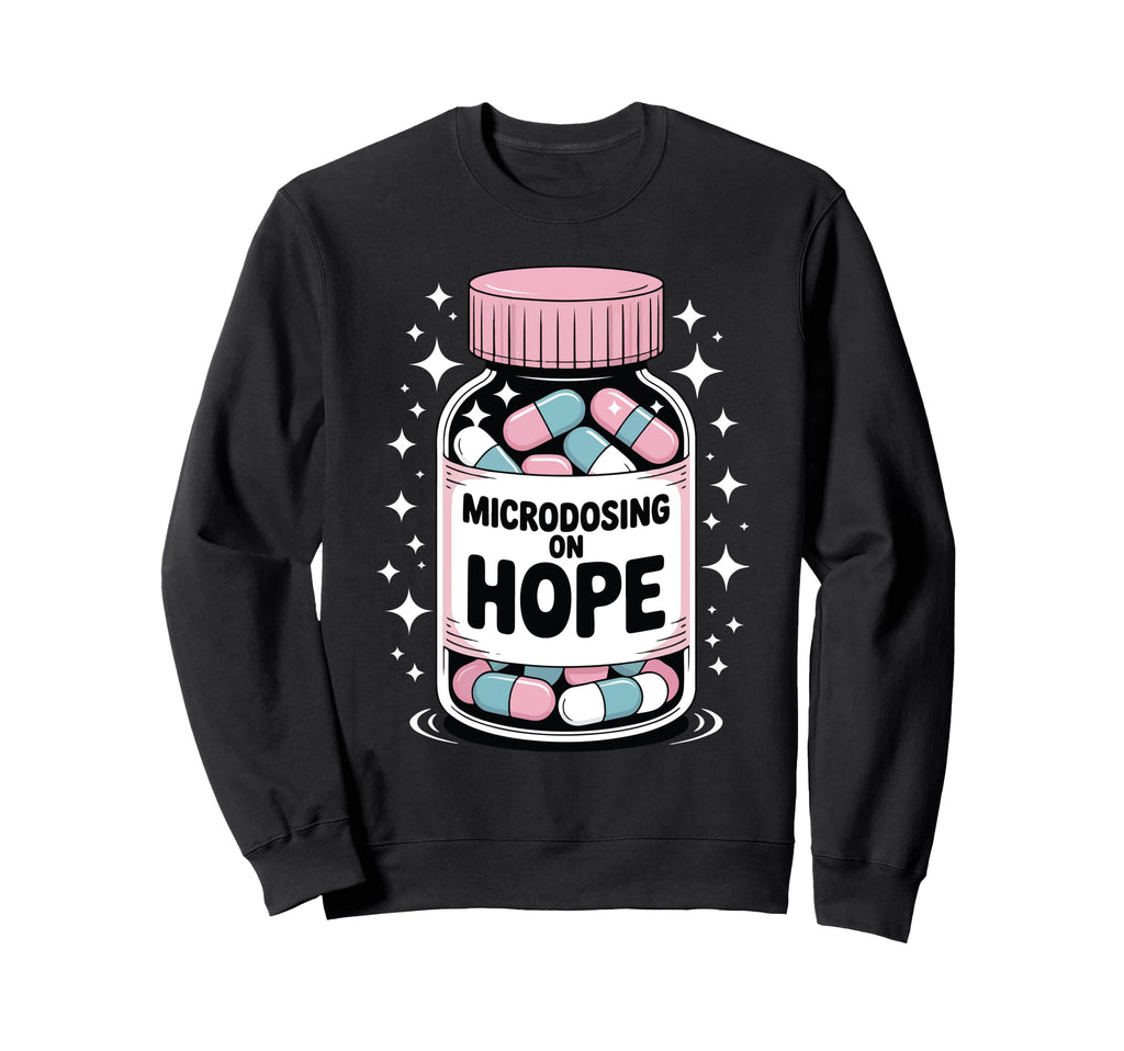 Microdosing Hope Funny Mental Health Sweatshirt - Aesthetic Graphic Unisex - T-Shirt, Sweatshirt, Hoodie