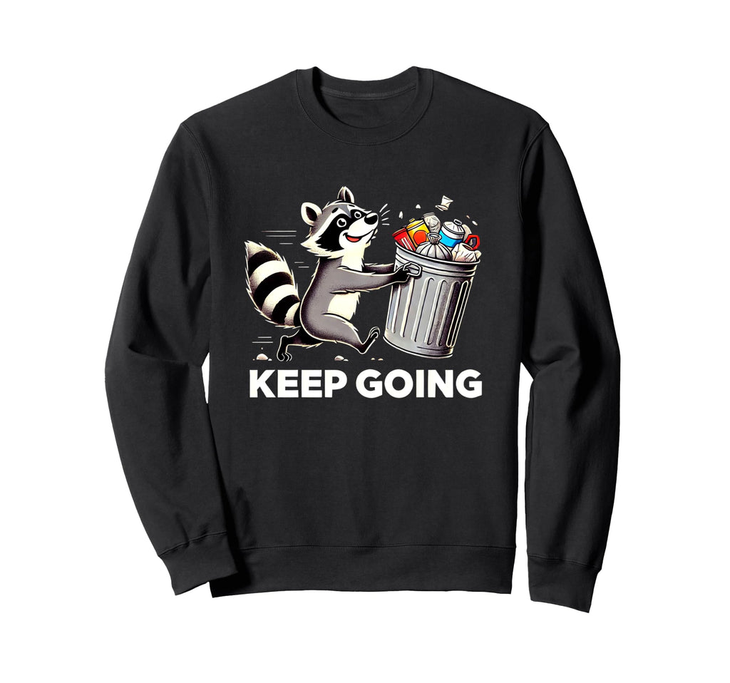 Raccoon Motivation Keep Going Sweatshirt - Aesthetic Graphic Men Women - T-Shirt, Sweatshirt, Hoodie