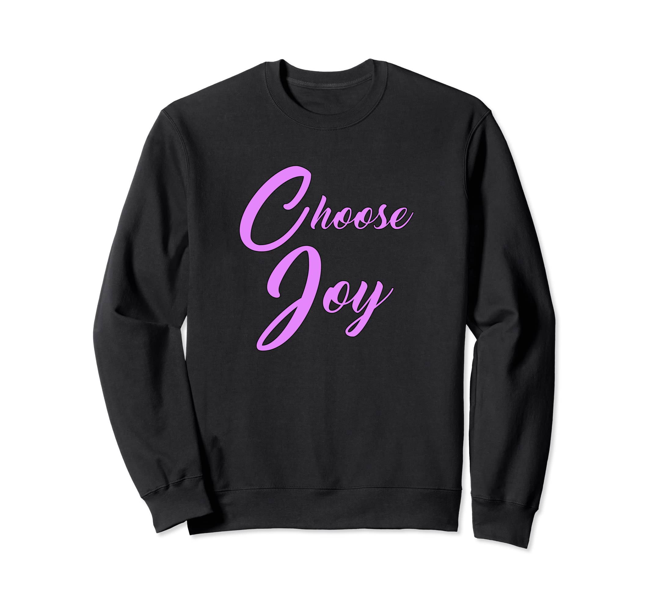 Choose Joy Encouraging Up Lifting Sweatshirt - Graphic Print Men Women - T-Shirt, Sweatshirt, Hoodie