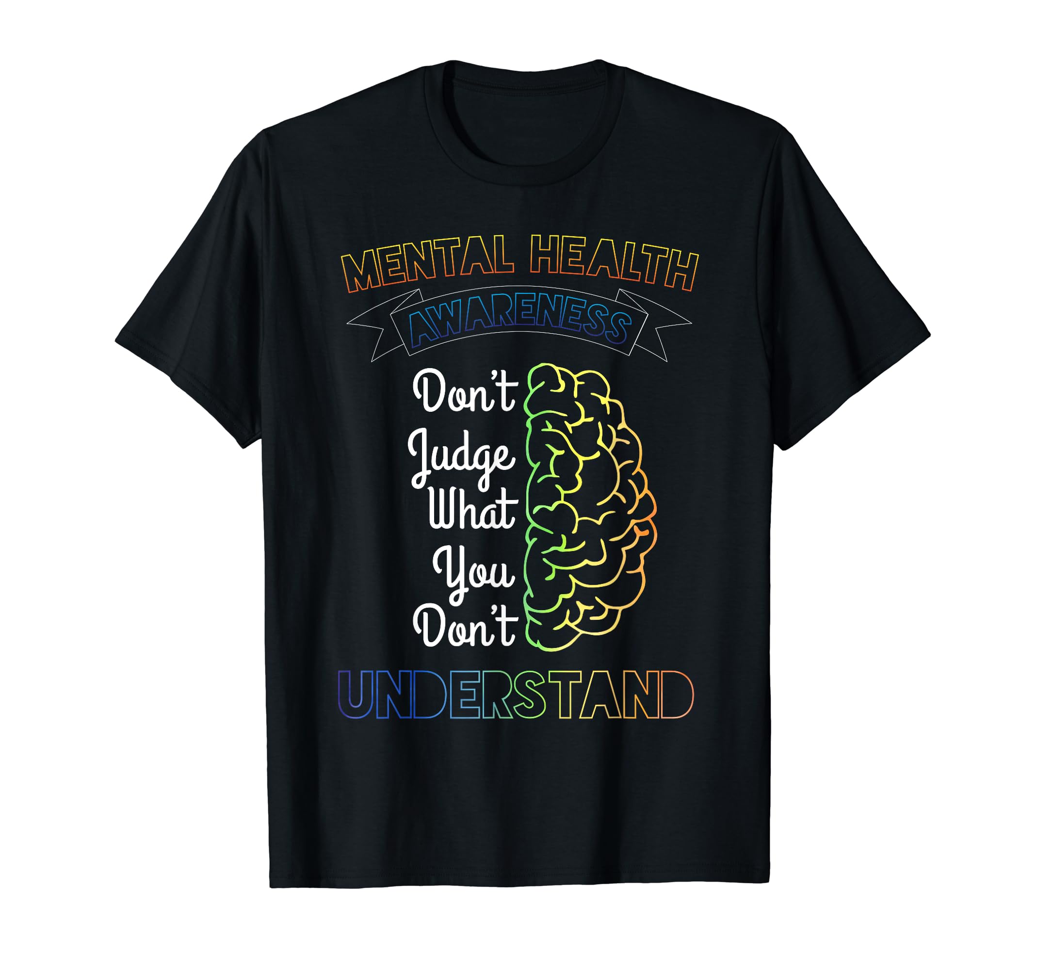 Dont Judge What You Dont Understand Mental T-Shirt - Graphic Print Unisex - T-Shirt, Sweatshirt, Hoodie