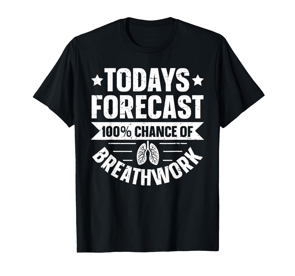 Todays Forecast 100 Chance Breathwork T-Shirt - Streetwear Style Men Women - T-Shirt, Sweatshirt, Hoodie