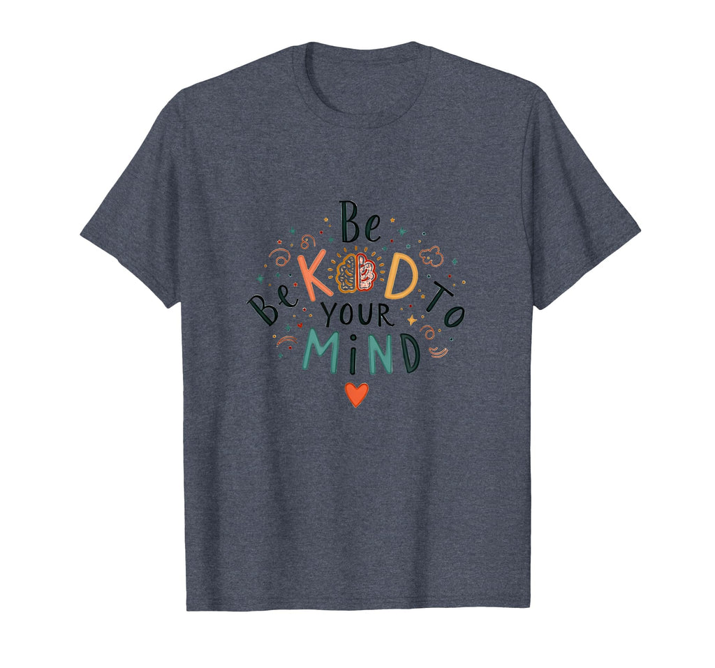 Be Kind To Your Mind Heather Blue T-Shirt - Fun Novelty Design Unisex - T-Shirt, Sweatshirt, Hoodie
