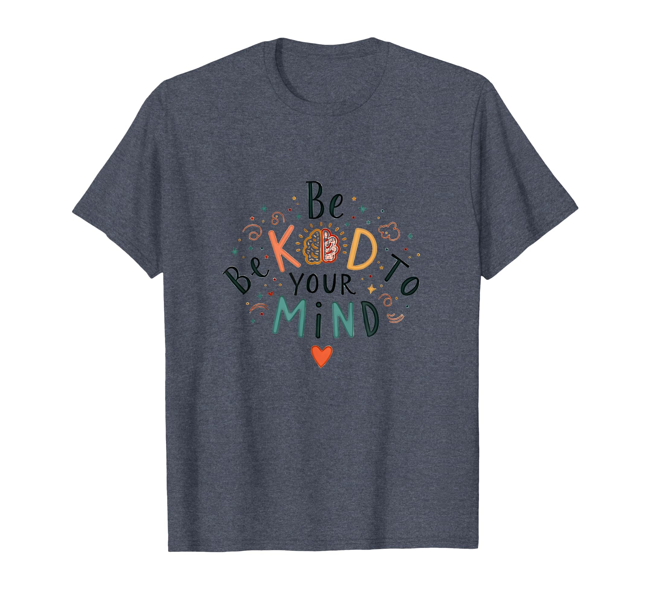 Be Kind To Your Mind Heather Blue T-Shirt - Fun Novelty Design Unisex - T-Shirt, Sweatshirt, Hoodie