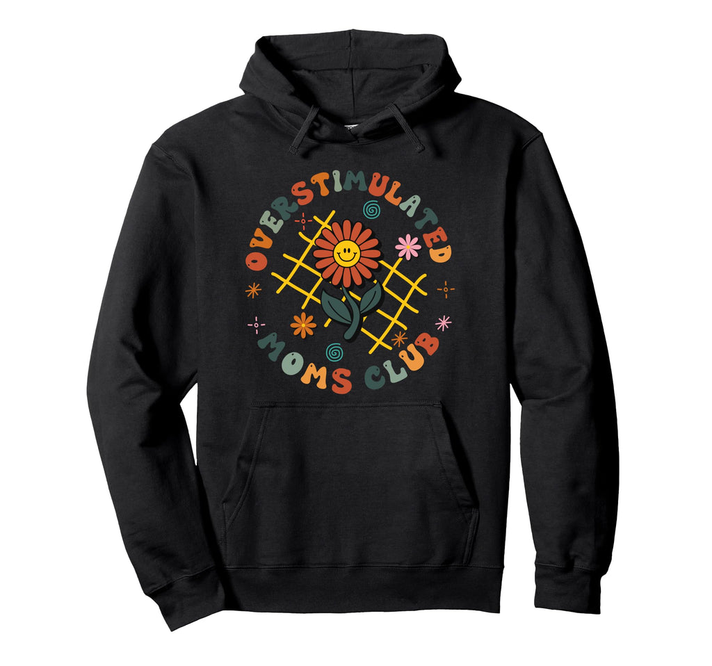 Overstimulated Moms Club Moms Club Hoodie - Fun Novelty Design Men Women - T-Shirt, Sweatshirt, Hoodie