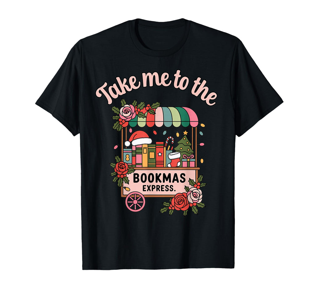 Take Me To Bookmas Express Book Lover T-Shirt - Graphic Print Men Women - T-Shirt, Sweatshirt, Hoodie