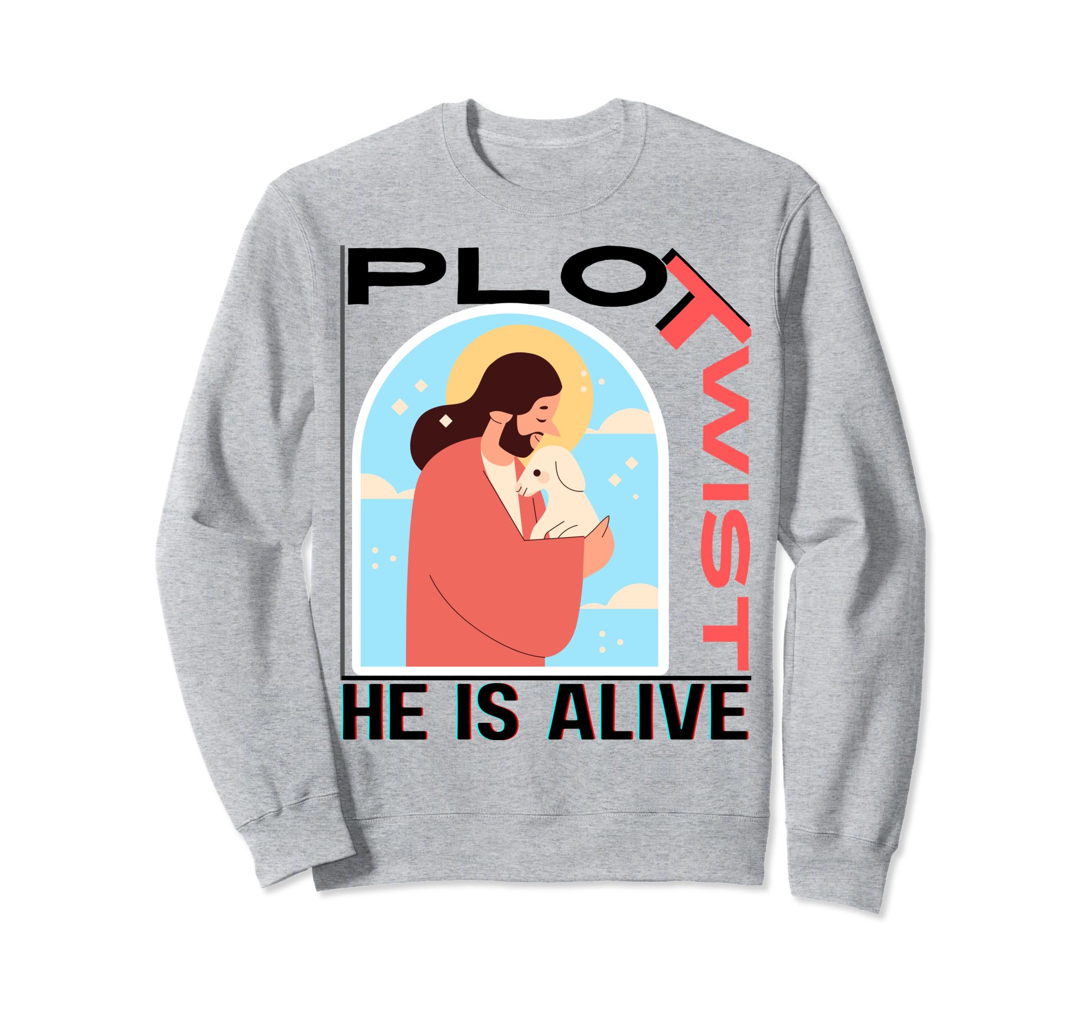 Plot Twist He Is Alive Easter Jesus Sweatshirt - Graphic Print Men Women - T-Shirt, Sweatshirt, Hoodie