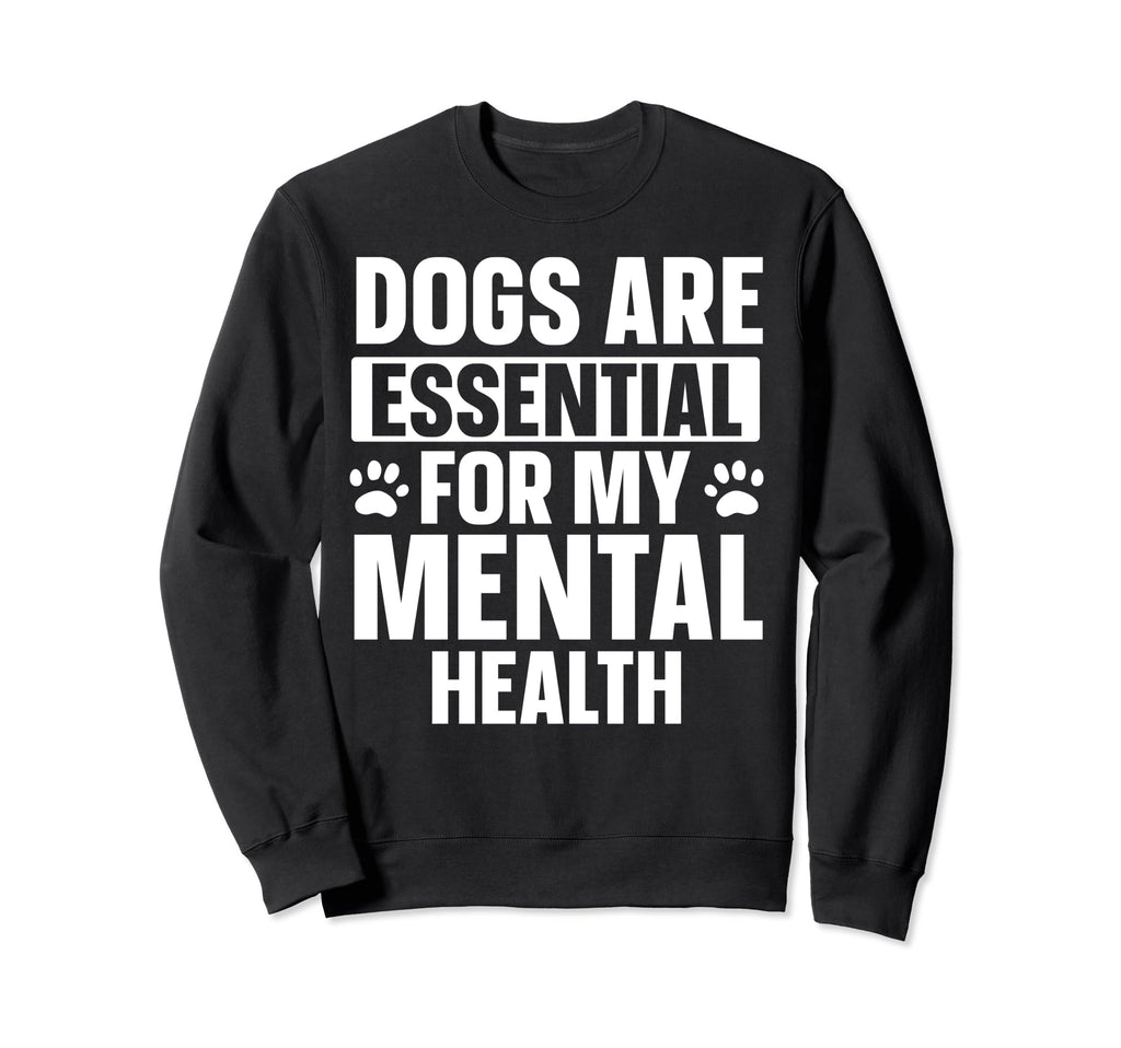 Dogs Are My Mental Health Sweatshirt - Casual Everyday Wear for Adults - T-Shirt, Sweatshirt, Hoodie