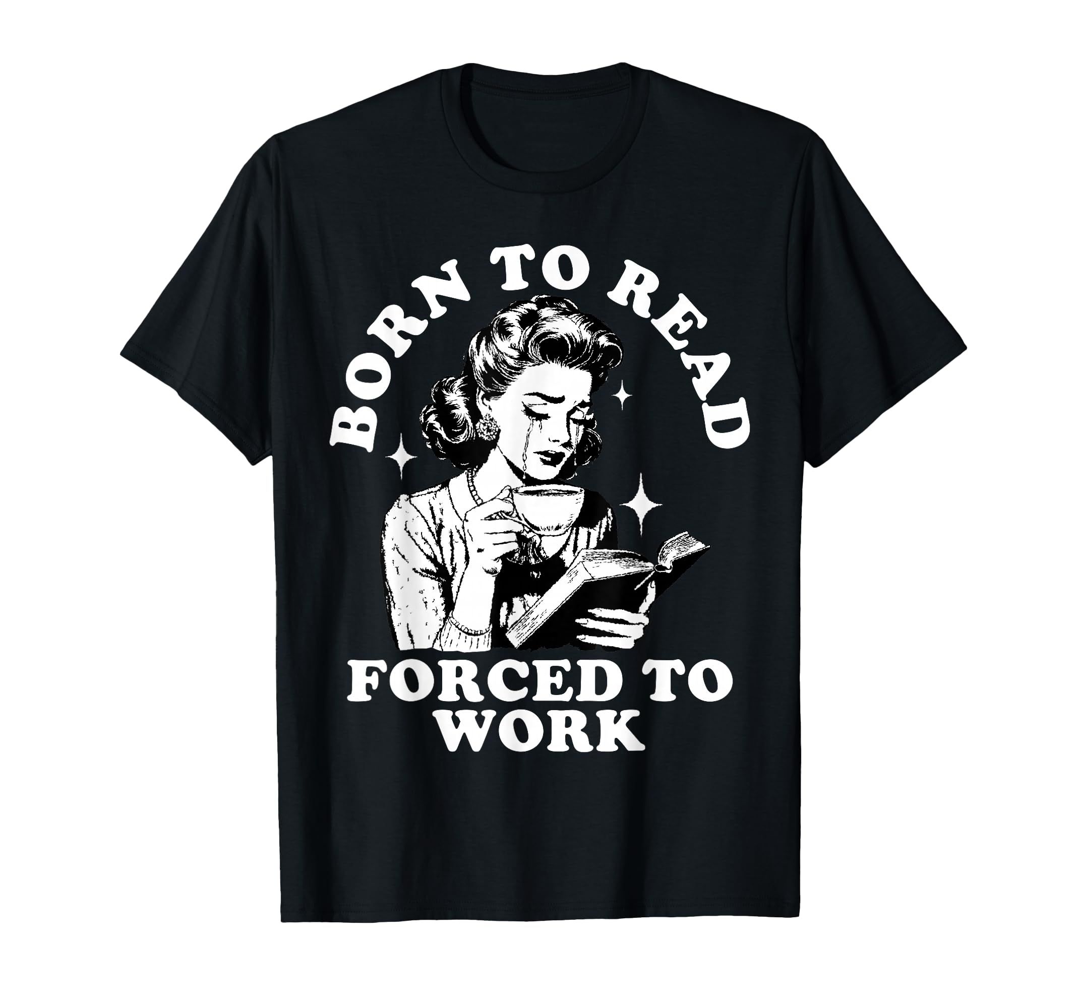 Born To Read Forced To Work Bookworm T-Shirt - Custom Art Print Unisex - T-Shirt, Sweatshirt, Hoodie