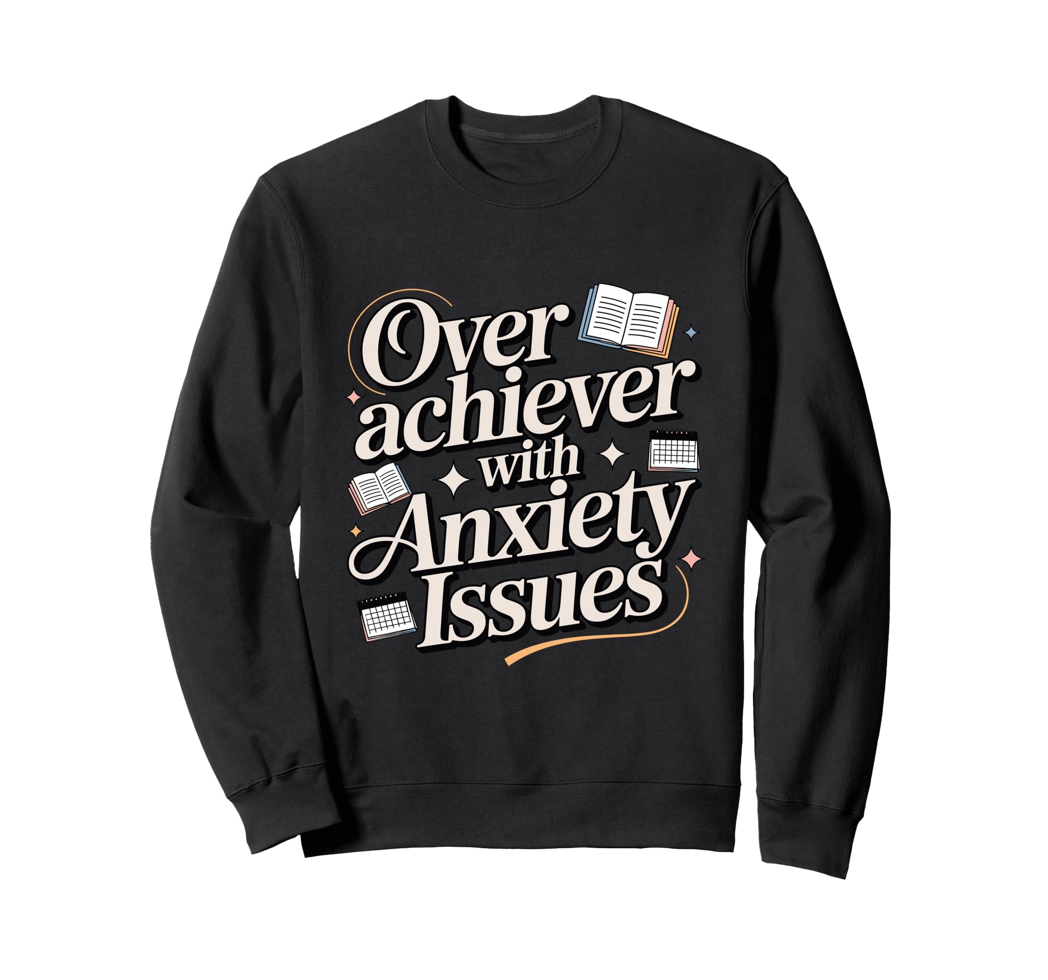 Overachiever Anxiety Issues Funny Sweatshirt - Streetwear Style for Adults - T-Shirt, Sweatshirt, Hoodie