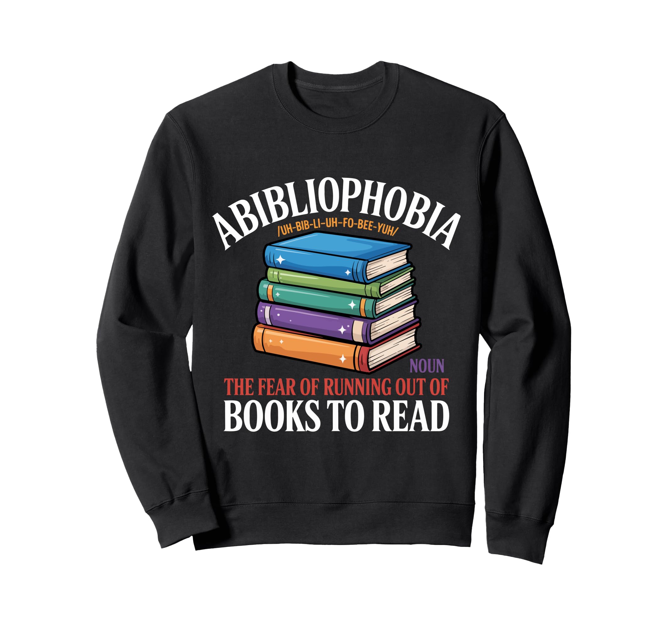 Abibliophobia Fear Running Out Books Sweatshirt - Trendy Graphic Men Women - T-Shirt, Sweatshirt, Hoodie