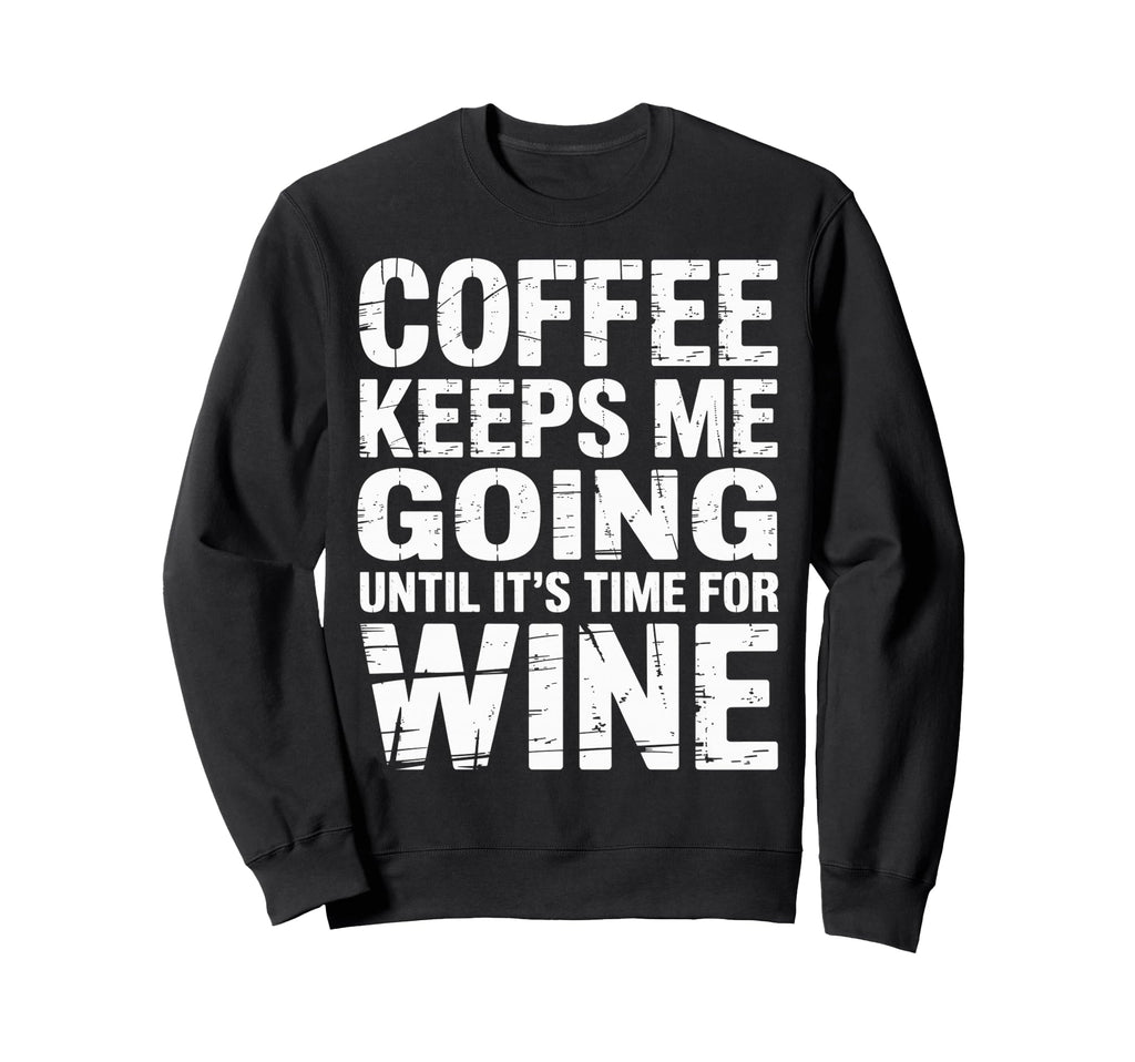 Coffee Keeps Me Going Until Its Sweatshirt - Aesthetic Graphic for Adults - T-Shirt, Sweatshirt, Hoodie