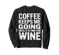 Coffee Keeps Me Going Until Its Sweatshirt - Aesthetic Graphic for Adults - T-Shirt, Sweatshirt, Hoodie