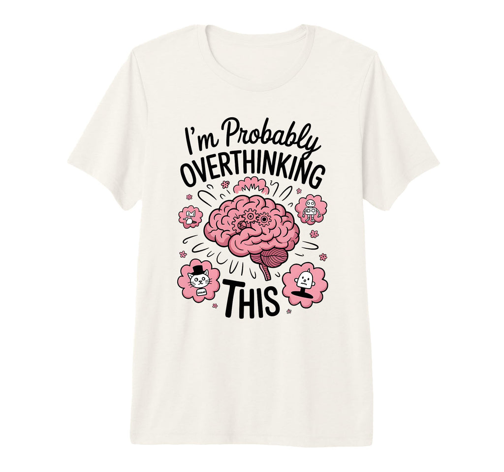 Funny Overthinking Anxiety Worrying T-Shirt - Streetwear Style for Adults - T-Shirt, Sweatshirt, Hoodie