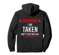 Back Warning I Am Taken Dont Flirt Its Hoodie - Custom Art Print Men Women - T-Shirt, Sweatshirt, Hoodie