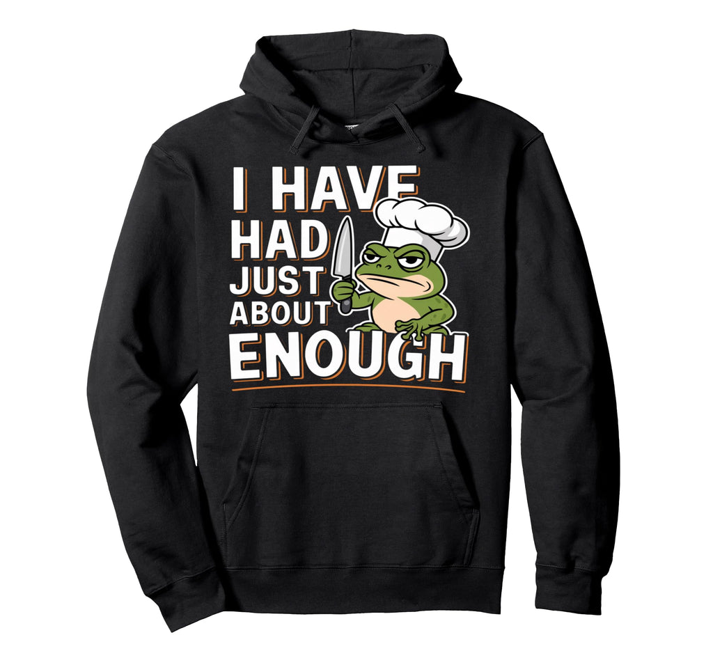 I Have Had Just About Enough Angry Chef Hoodie - Minimalist Print Unisex - T-Shirt, Sweatshirt, Hoodie