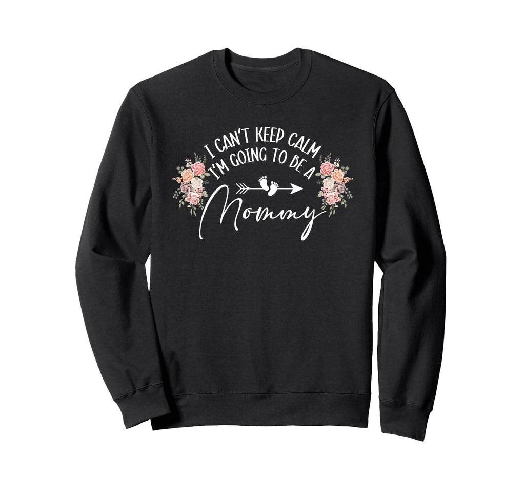 I Cant Keep Calm Im Going To Be Sweatshirt - Fun Novelty Design for Adults - T-Shirt, Sweatshirt, Hoodie