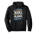 Funny If It Involves Books And Pajamas Hoodie - Custom Art Print Men Women - T-Shirt, Sweatshirt, Hoodie