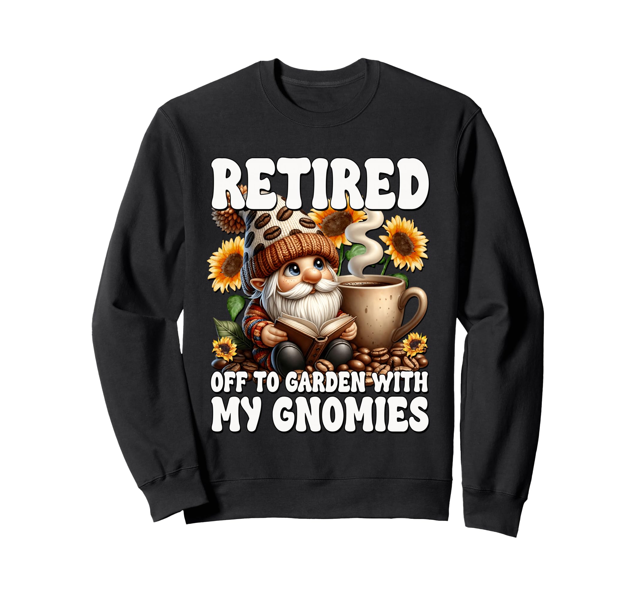 Retired Gnome Coffee And Books Funny Sweatshirt - Graphic Print Men Women - T-Shirt, Sweatshirt, Hoodie