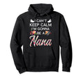 I Cant Keep Calm Im Gonna Be Nana Hoodie - Unique Graphic for Adults - T-Shirt, Sweatshirt, Hoodie