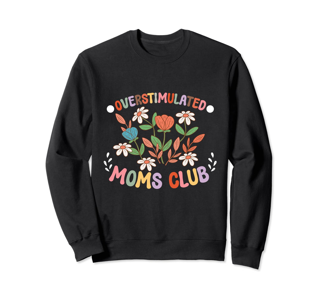 Overstimulated Moms Club Funny Sweatshirt - Streetwear Style Men Women - T-Shirt, Sweatshirt, Hoodie