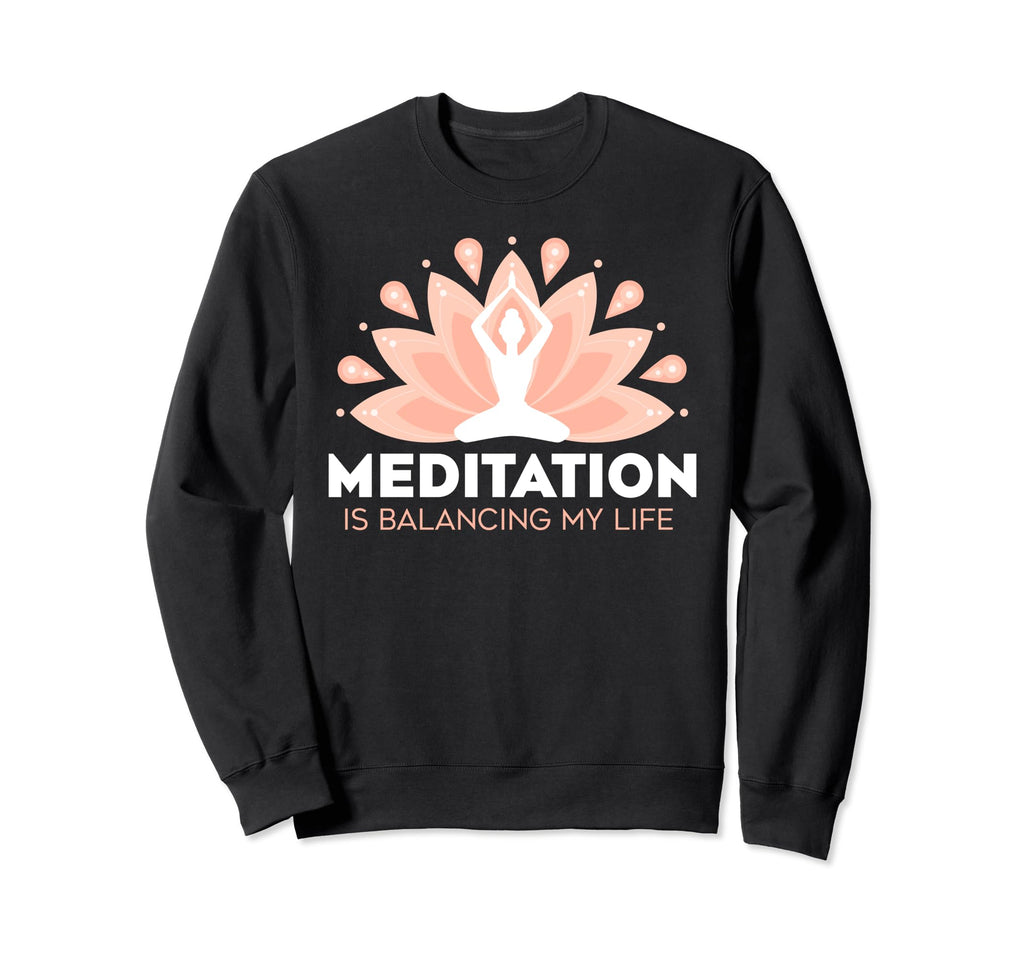 Meditation Is Balancing My Life Sweatshirt - Graphic Print for Adults - T-Shirt, Sweatshirt, Hoodie