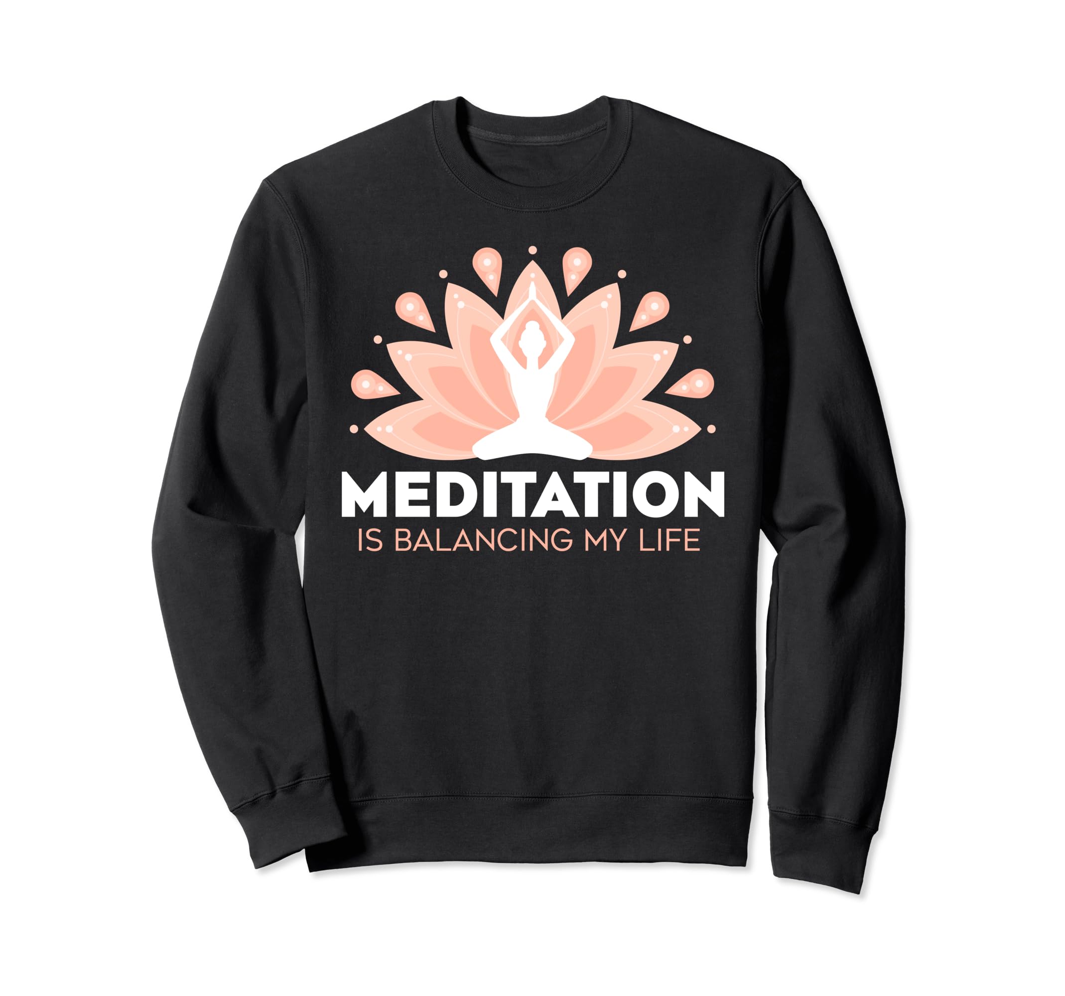 Meditation Is Balancing My Life Sweatshirt - Graphic Print for Adults - T-Shirt, Sweatshirt, Hoodie